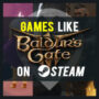 I migliori giochi Steam simili a Baldur’s Gate