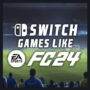 Giochi Come EA Sports FC 24 su Switch