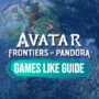 Giochi Simili a Avatar Frontiers of Pandora