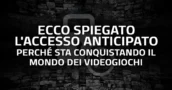 Ecco Spiegato l’Accesso Anticipato: Perché sta Conquistando il Mondo dei Videogiochi