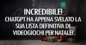 Incredibile! ChatGPT ha appena svelato la sua lista definitiva di videogiochi per Natale