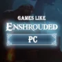 I Migliori Giochi per PC Simili a Enshrouded