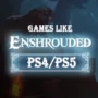 I Migliori Giochi come Enshrouded per PS4/PS5