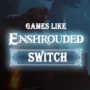 I Migliori Giochi come Enshrouded su Switch