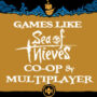 Giochi Multiplayer e Co-op come Sea Of Thieves