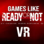 Giochi Simili a Ready or Not in VR