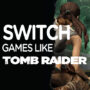 I Migliori Giochi Come Tomb Raider per la Switch