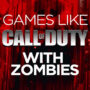 Giochi come Call of Duty Zombie