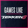 Giochi Come Tekken 8