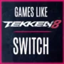 I Migliori Giochi Come Tekken 8 su Switch