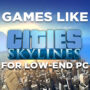 Giochi Per PC Poco Potenti Come Cities Skyline