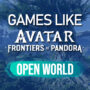 I Migliori Giochi in open world come Avatar Frontiers of Pandora