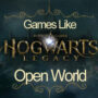 I migliori giochi open world come Hogwarts Legacy