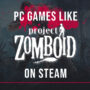Giochi PC Simili a Project Zomboid