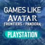 Giochi PS4/PS5 simili a Avatar Frontiers of Pandora