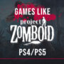 Giochi PS4/PS5 Come Project Zomboid