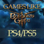 Giochi PS4/PS5 come Baldur’s Gate