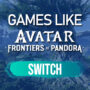 Giochi Simili a Avatar Frontiers of Pandora per Switch