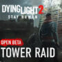 Dying Light 2: Tower Raid Beta Estesa, Gioca Ora