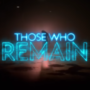 Annunciato il lancio digitale di Those Who Remain