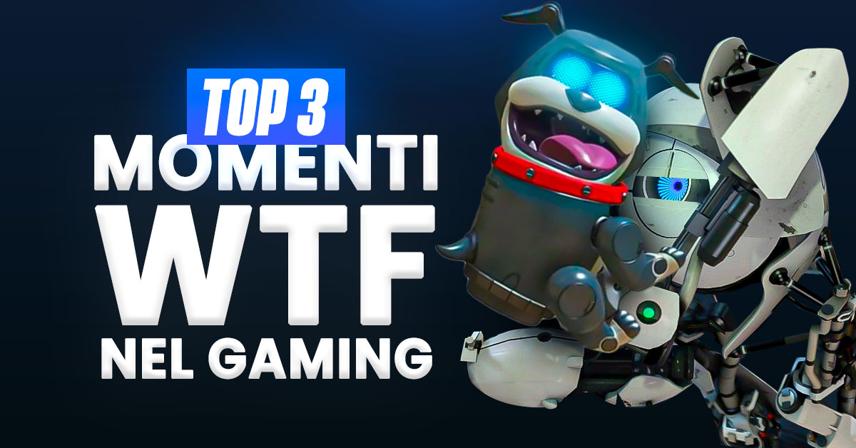 Top 3 Momenti WTF nel Gaming