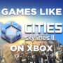 Giochi Xbox Come Cities Skyline 2