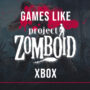 Giochi Xbox Come Project Zomboid