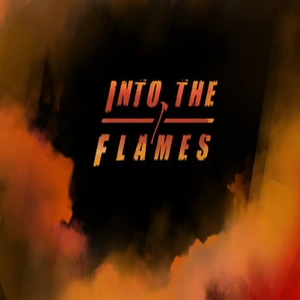 Into The Flames