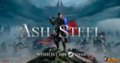 Of Ash and Steel: Esplora la Nuova Avventura RPG Open World