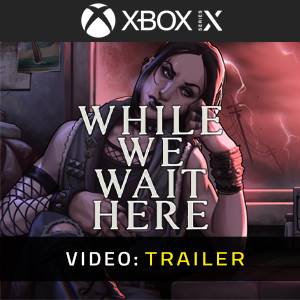 While We Wait Here - Trailer Video